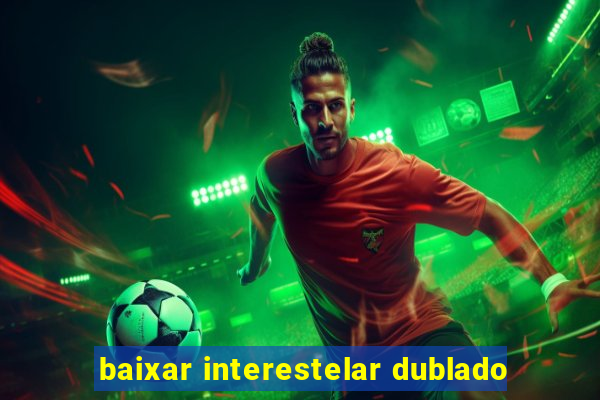 baixar interestelar dublado